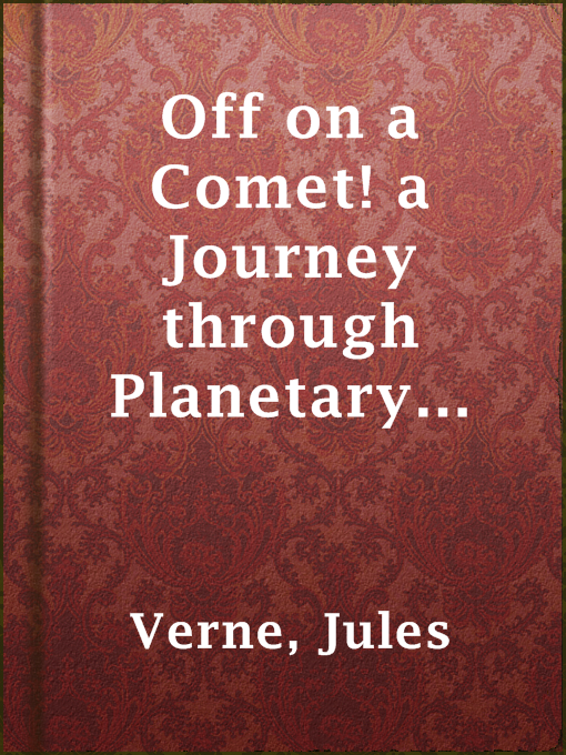 Title details for Off on a Comet! a Journey through Planetary Space by Jules Verne - Wait list